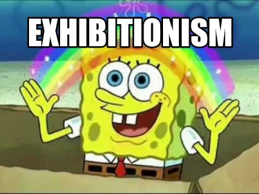 Exhibitionism meme- spongebob squarepants