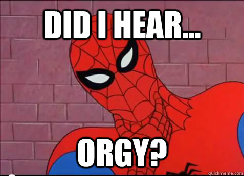 Spiderman meme - did I hear orgy?